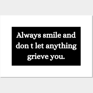 Always smile and don t let anything grieve you. Posters and Art